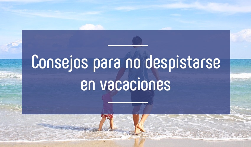 Consejos para no despistarse en vacaciones