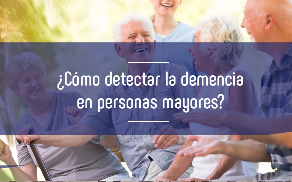 ¿Cómo detectar la demencia en personas mayores?