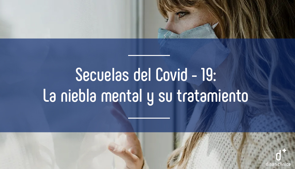 Las secuelas del Covid - 19 ¿Cómo afrontar la niebla mental?
