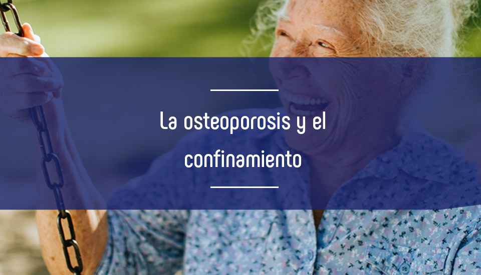 La osteoporosis: Los riesgos para nuestros huesos