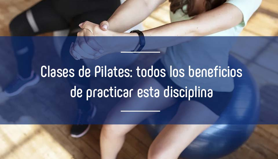Clases de Pilates: todos los beneficios de practicar Pilates